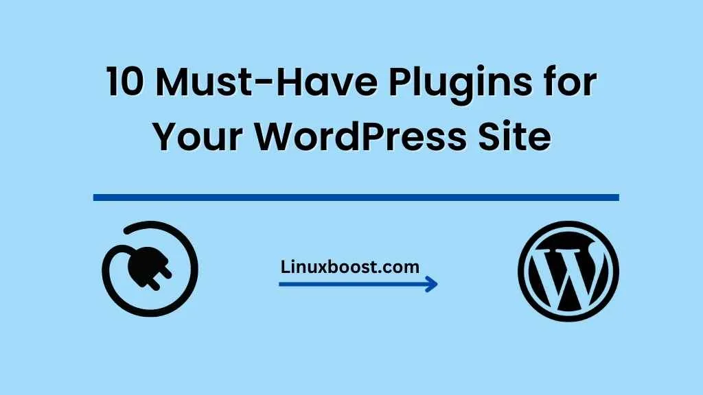 10 Must-Have Plugins for Your WordPress Site