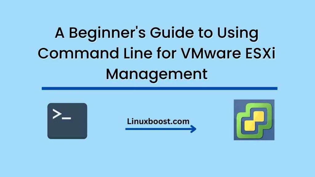 A Beginner’s Guide to Using Command Line for VMware ESXi Management