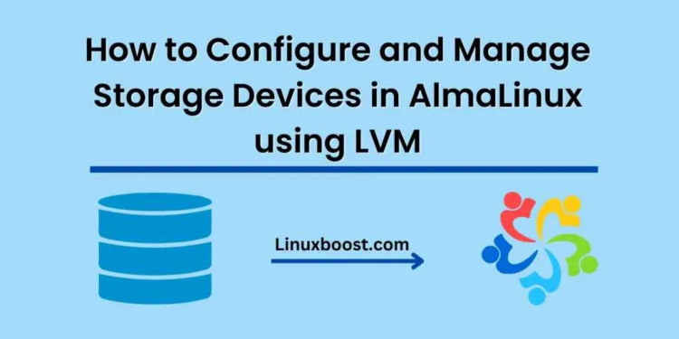 How to Configure and Manage Storage Devices in AlmaLinux using LVM
