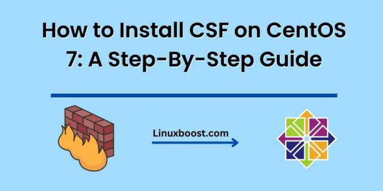 How to Install CSF on CentOS 7: A Step-By-Step Guide
