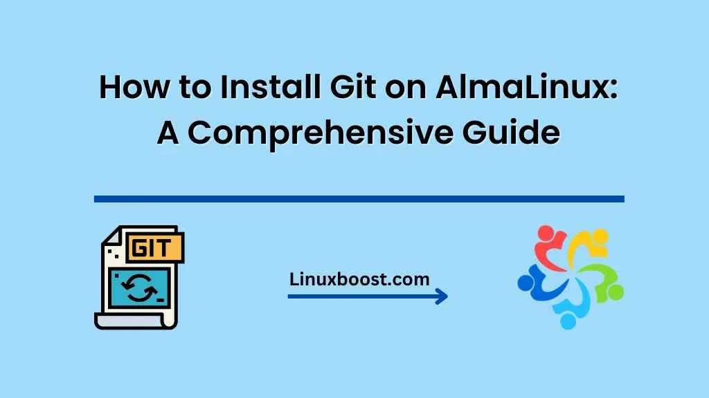 How to Install Git on AlmaLinux: A Comprehensive Guide