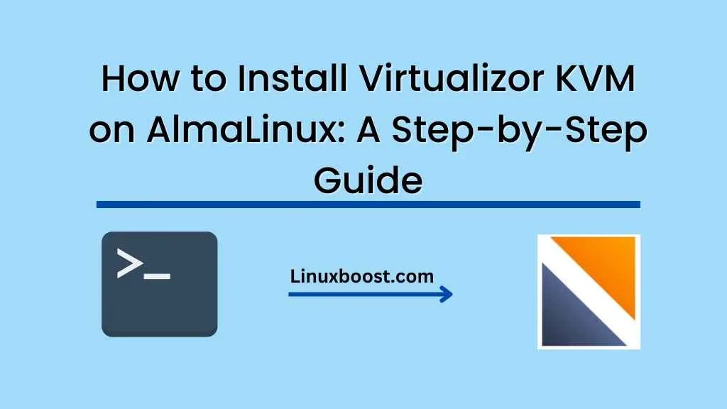 How to Install Virtualizor KVM on AlmaLinux: A Step-by-Step Guide