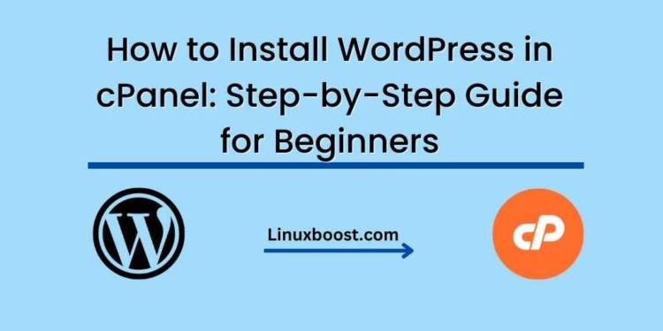 How to Install WordPress in cPanel: Step-by-Step Guide for Beginners