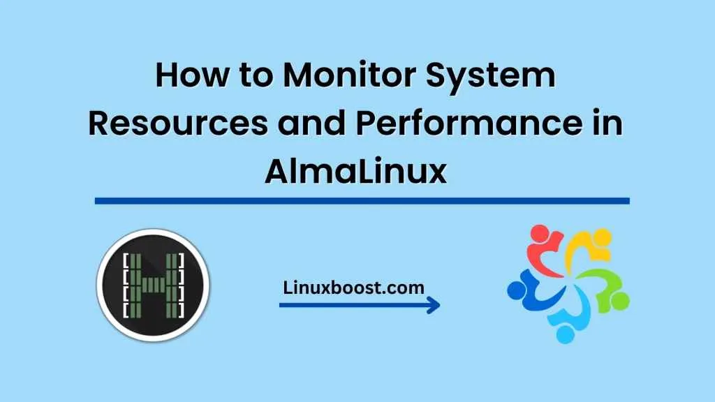 How to Monitor System Resources and Performance in AlmaLinux