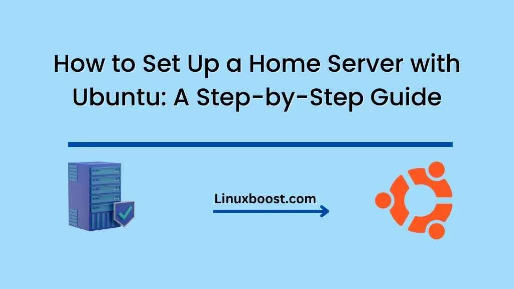 How to Set Up a Home Server with Ubuntu: A Step-by-Step Guide
