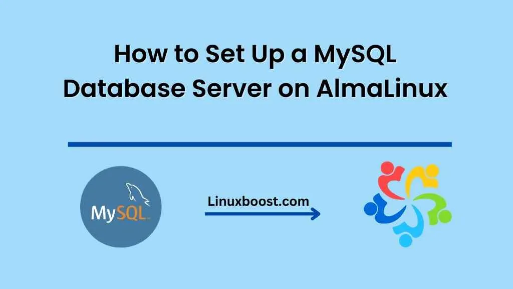 How to Set Up a MySQL Database Server on AlmaLinux: Step-by-Step Guide
