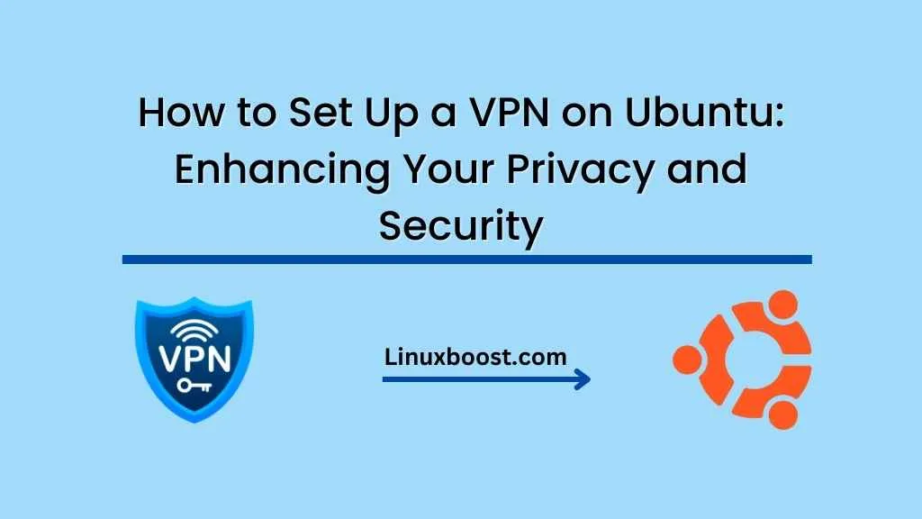How to Set Up a VPN on Ubuntu: Enhancing Your Privacy and Security