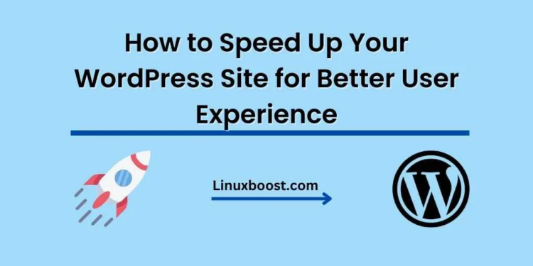 How to Speed Up Your WordPress Site for Better User Experience