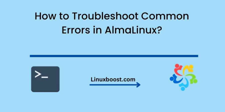 How to Troubleshoot Common Errors in AlmaLinux