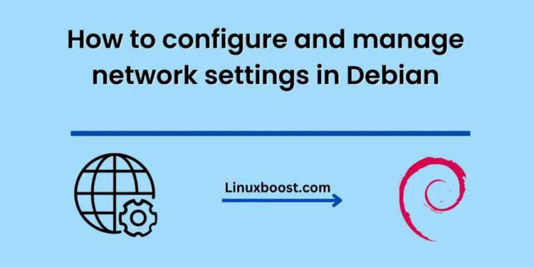 How to configure and manage network settings in Debian