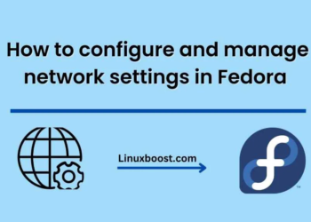 How to configure and manage network settings in Fedora