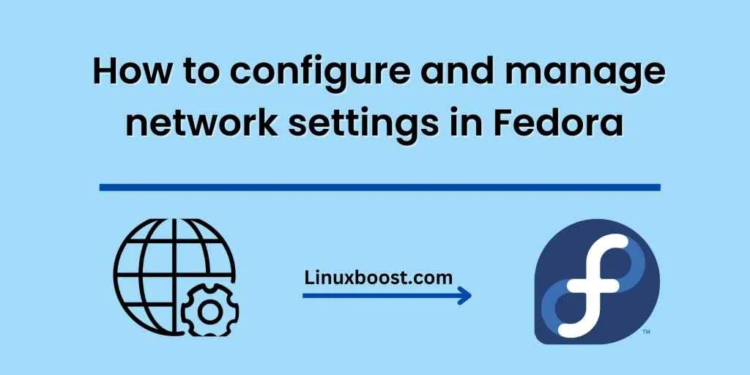 How to configure and manage network settings in Fedora