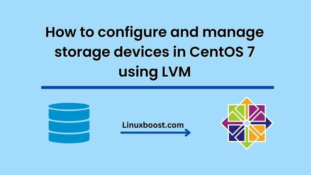 How to configure and manage storage devices in CentOS 7 using LVM