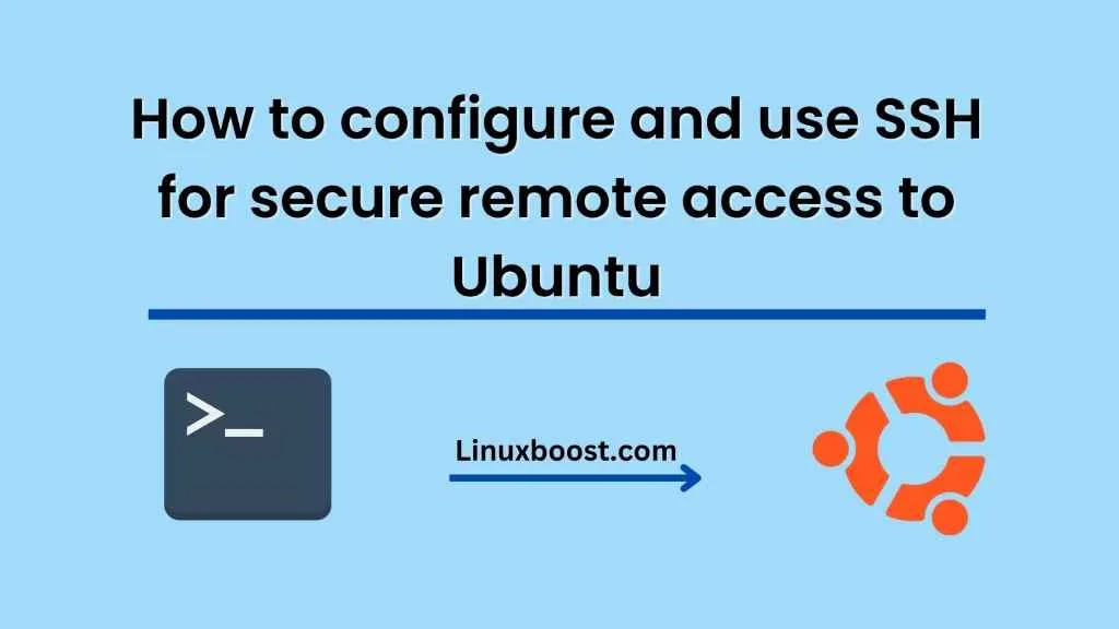 How to configure and use SSH for secure remote access to Ubuntu