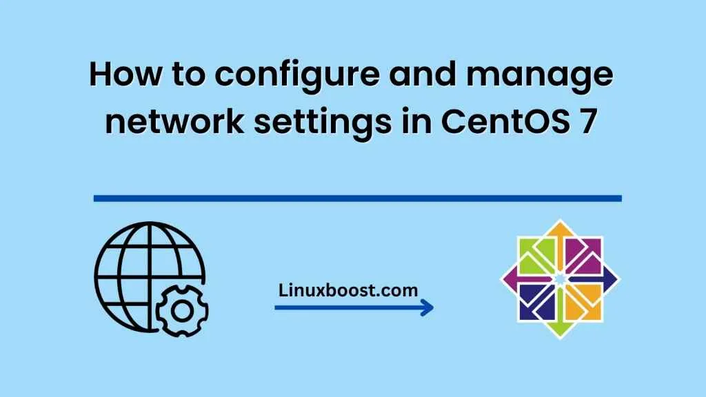 How to configure and manage network settings in CentOS 7