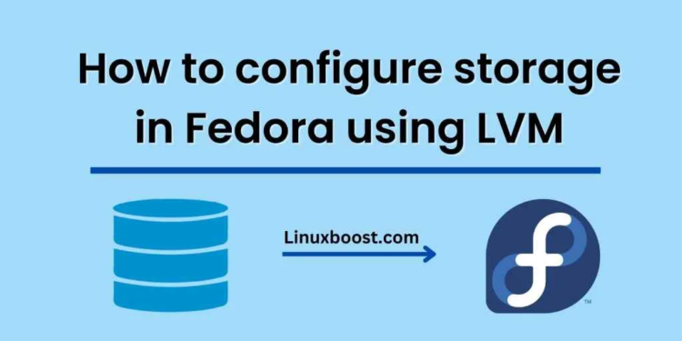 How to configure and manage storage devices in Fedora using LVM