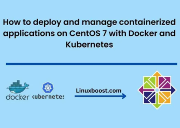 How to deploy and manage containerized applications on CentOS 7 with Docker and Kubernetes