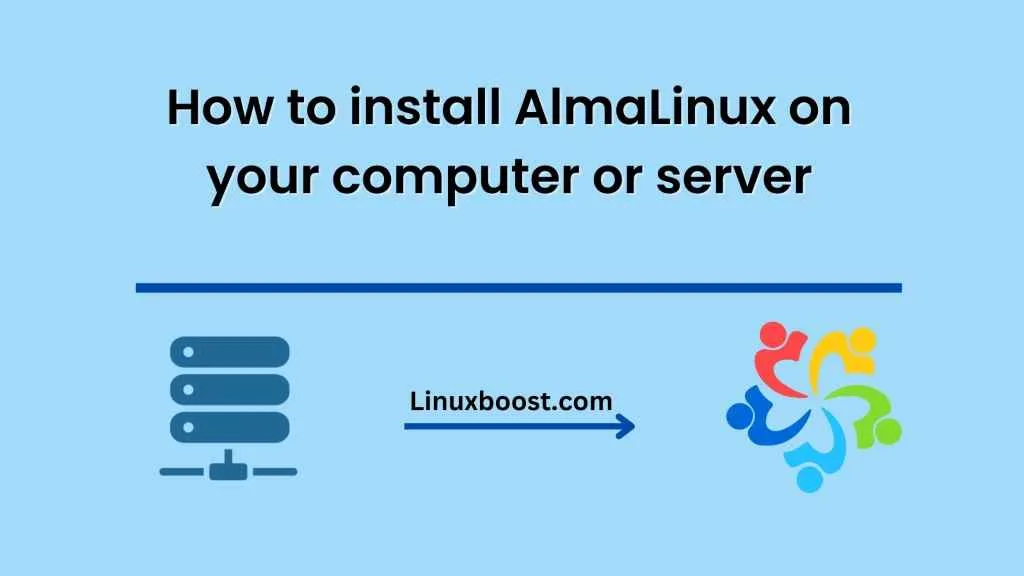 How to install AlmaLinux on your computer or server