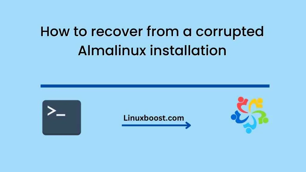 How to recover from a corrupted Almalinux installation