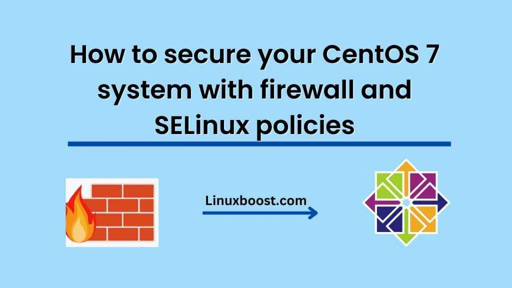 How to secure your CentOS 7 system with firewall and SELinux policies