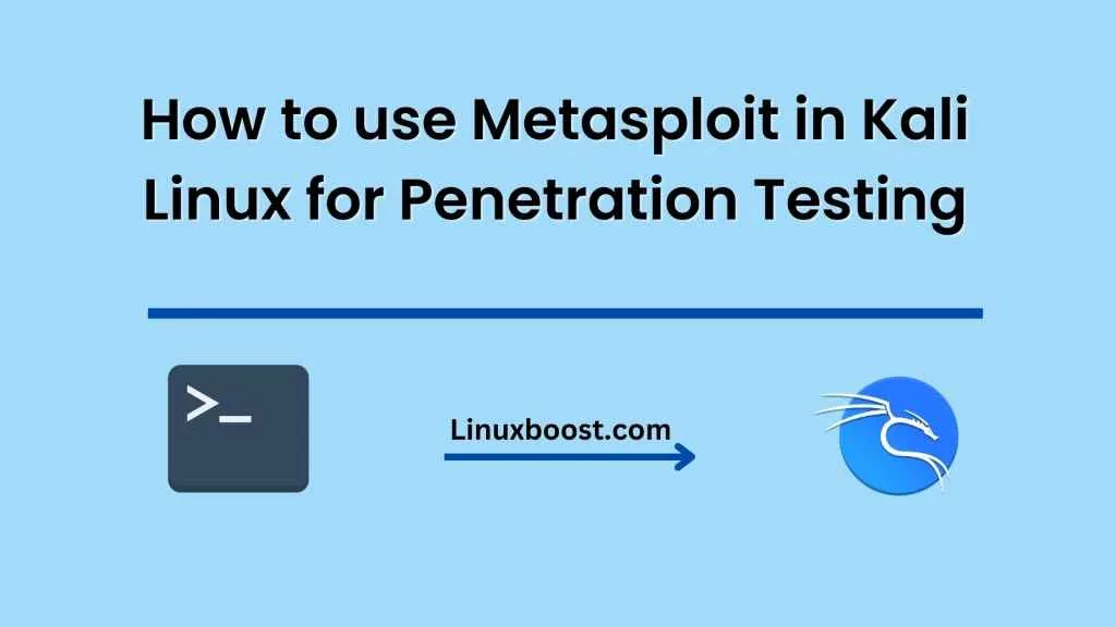 How to use Metasploit in Kali Linux for Penetration Testing