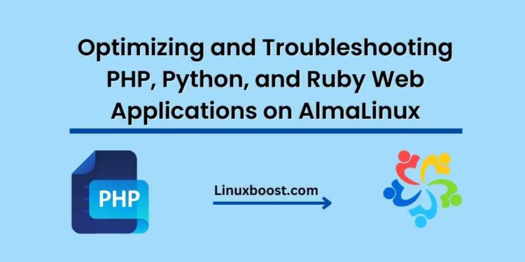 Optimizing and Troubleshooting PHP, Python, and Ruby Web Applications on AlmaLinux