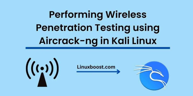 Performing Wireless Penetration Testing using Aircrack-ng in Kali Linux