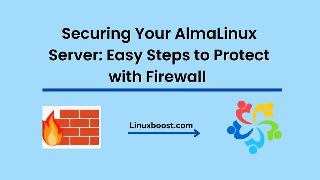 Securing Your AlmaLinux Server: Easy Steps to Protect with Firewall and SELinux Policies