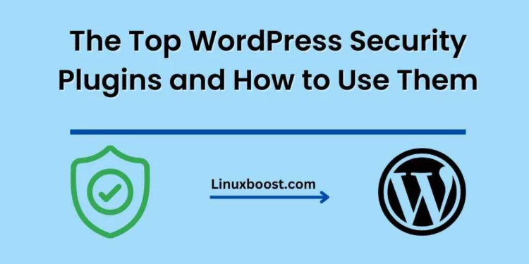 The Top WordPress Security Plugins and How to Use Them