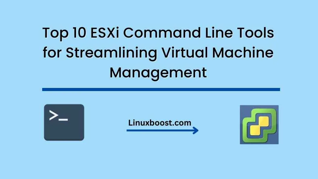 Top 10 ESXi Command Line Tools for Streamlining Virtual Machine Management