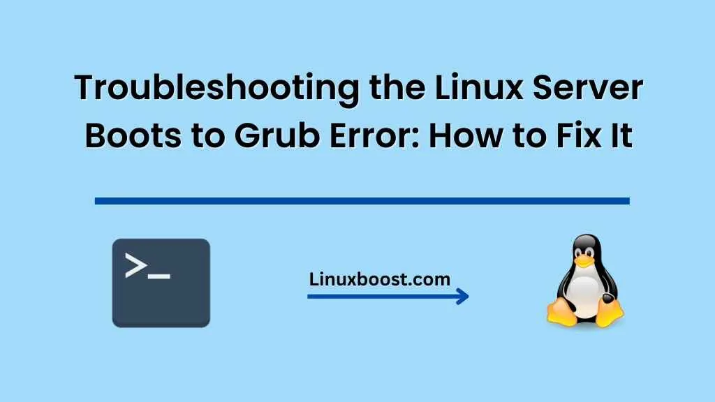 Troubleshooting the Linux Server Boots to Grub Error: How to Fix It