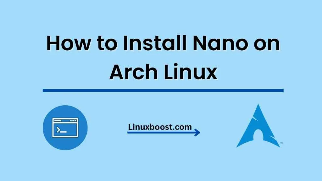 How to Install Nano on Arch Linux