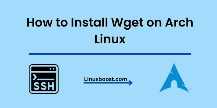 How to Install Wget on Arch Linux