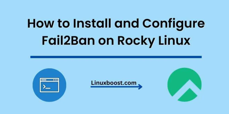 How to Install and Configure Fail2Ban on Rocky Linux