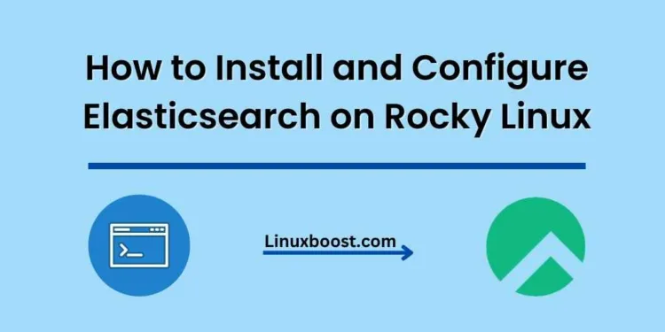 How to Install and Configure Elasticsearch on Rocky Linux