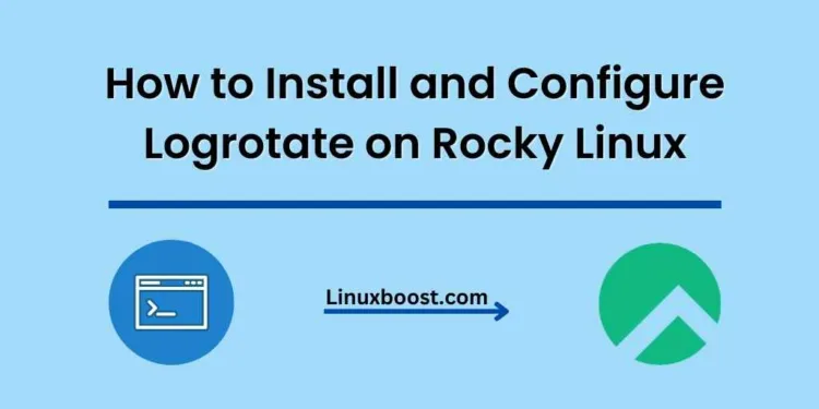 How to Install and Configure Logrotate on Rocky Linux
