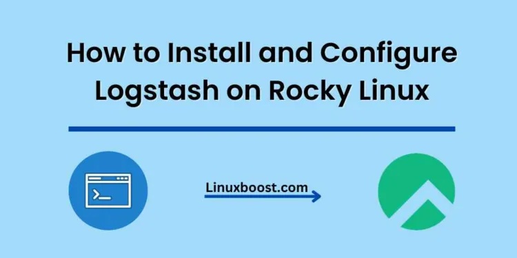 How to Install and Configure Logstash on Rocky Linux